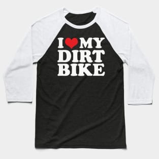 I love My Dirt Bike For Dirt Bike Rider Baseball T-Shirt